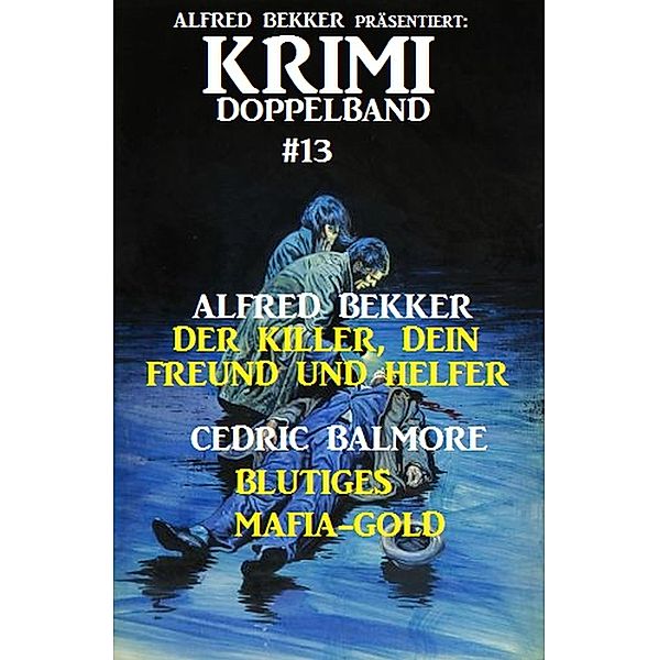 Krimi Doppelband #13, Alfred Bekker, Cedric Balmore