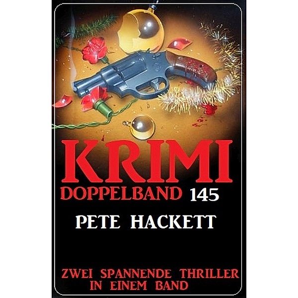 Krimi Doppelband 145 - Zwei spannende Thriller in einem Band, Pete Hackett
