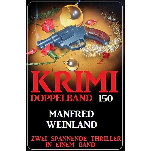 Krimi Doppelband 150 - Zwei spannende Thriller in einem Band, Manfred Weinland