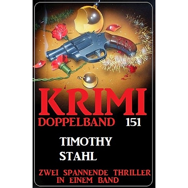 Krimi Doppelband 151 - Zwei Thriller in einem Band!, Timothy Stahl