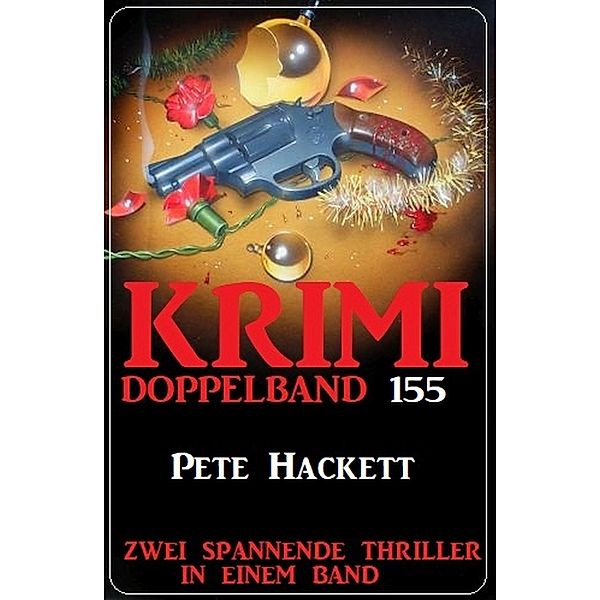 Krimi Doppelband 155 - Zwei spannende Thriller in einem Band, Pete Hackett