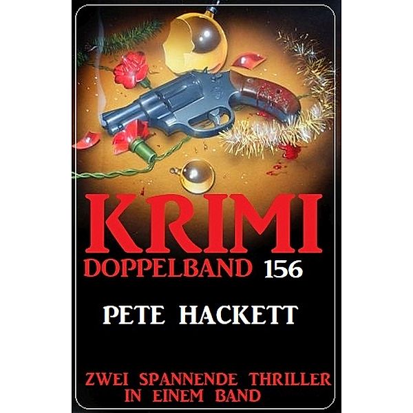 Krimi Doppelband 156 - Zwei spannende Thriller in einem Band, Pete Hackett