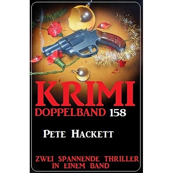 Krimi Doppelband 158 - Zwei spannende Thriller in einem Band, Pete Hackett