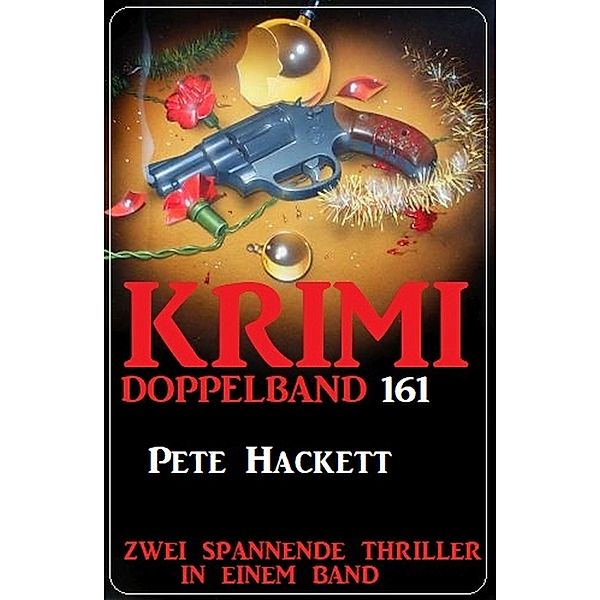 Krimi Doppelband 161 - Zwei spannende Thriller in einem Band, Pete Hackett