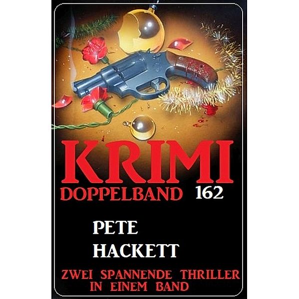 Krimi Doppelband 162 - Zwei spannende Thriller in einem Band, Pete Hackett