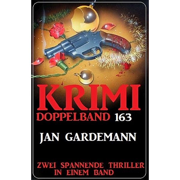 Krimi Doppelband 163 - Zwei spannende Thriller in einem Band, Jan Gardemann