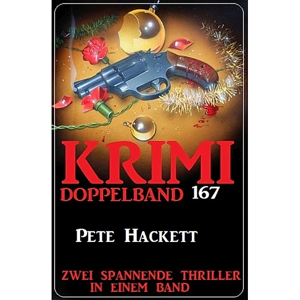 Krimi Doppelband 167 - Zwei spannende Thriller in einem Band, Pete Hackett