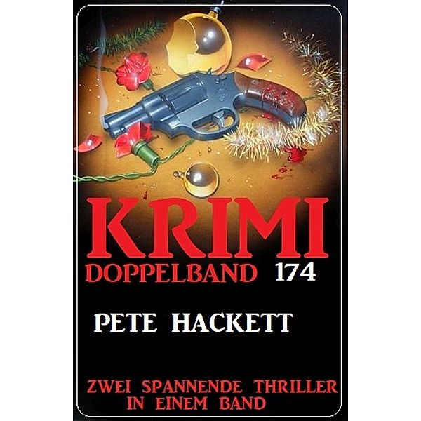 Krimi Doppelband 174 - Zwei spannende Thriller in einem Band, Pete Hackett