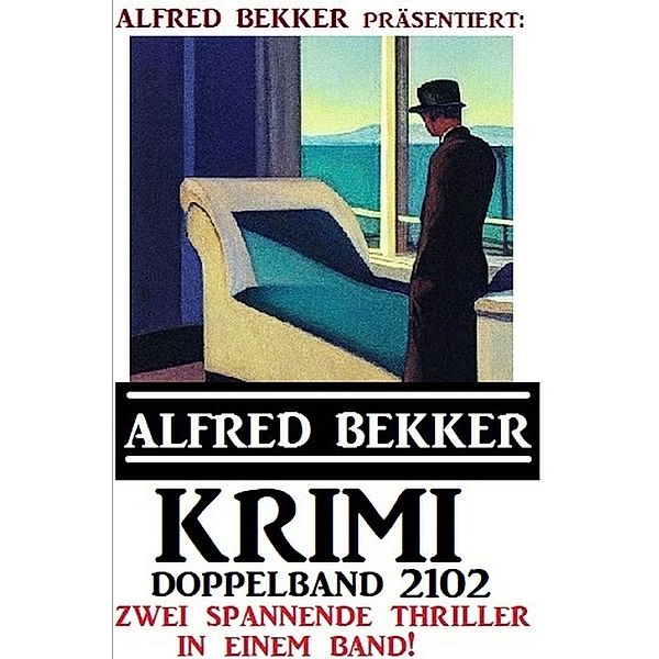 Krimi Doppelband 2102 - Alfred Bekker präsentiert zwei spannende Thriller in einem Band, Alfred Bekker