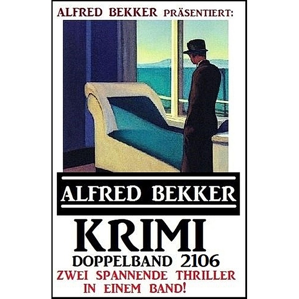Krimi Doppelband 2106 - Zwei spannende Thriller in einem Band!, Alfred Bekker