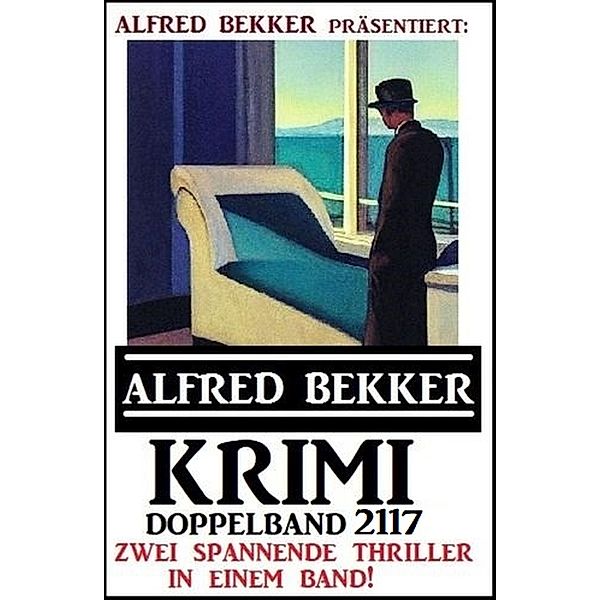 Krimi Doppelband 2117 - Zwei spannende Thriller in einem Band, Alfred Bekker