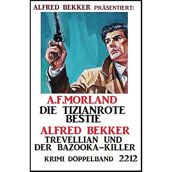 Krimi Doppelband 2212, Alfred Bekker, A. F. Morland