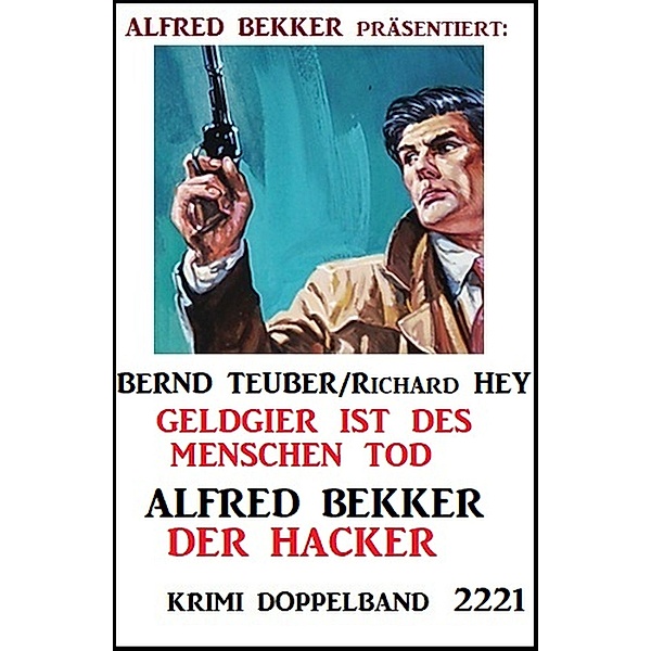 Krimi Doppelband 2221, Alfred Bekker, Bernd Teuber, Richard Hey