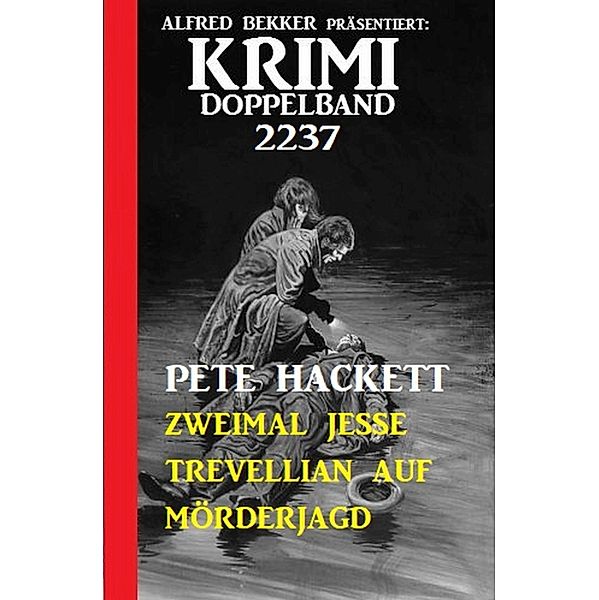 Krimi Doppelband 2237 - Zweimal Jesse Trevellian auf Mörderjagd, Pete Hackett