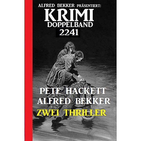 Krimi Doppelband 2241 - Zwei Thriller, Alfred Bekker, Pete Hackett