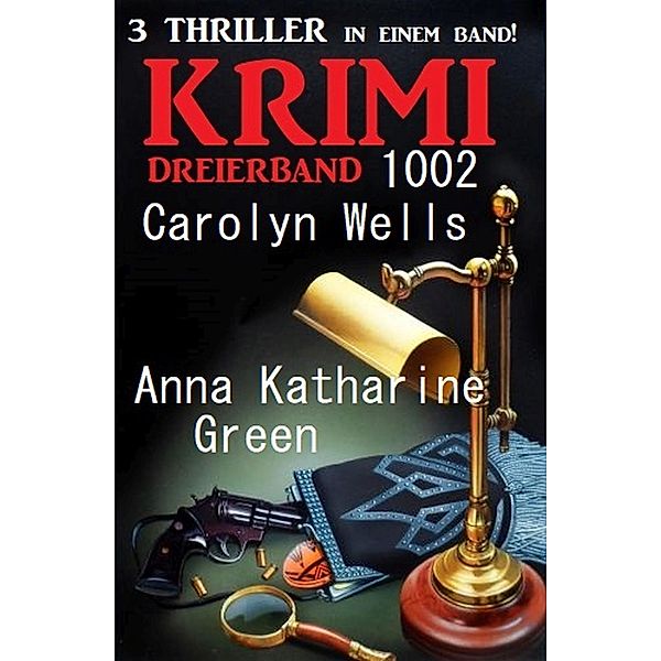 Krimi Dreierband 1002, Carolyn Wells, Anna Katharine Green