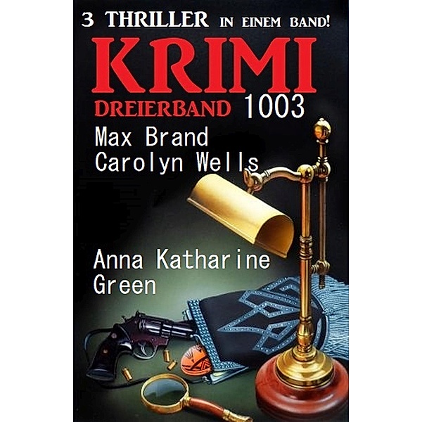 Krimi Dreierband 1003, Max Brand, Carolyn Wells, Anna Katharine Green