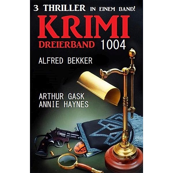 Krimi Dreierband 1004, Alfred Bekker, Arthur Gask, Annie Haynes