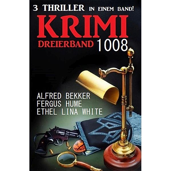 Krimi Dreierband 1008, ETHEL LINA WHITE, Fergus Hume, Alfred Bekker