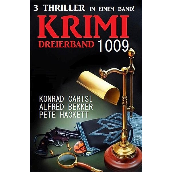 Krimi Dreierband 1009, Konrad Carisi, Pete Hackett, Alfred Bekker