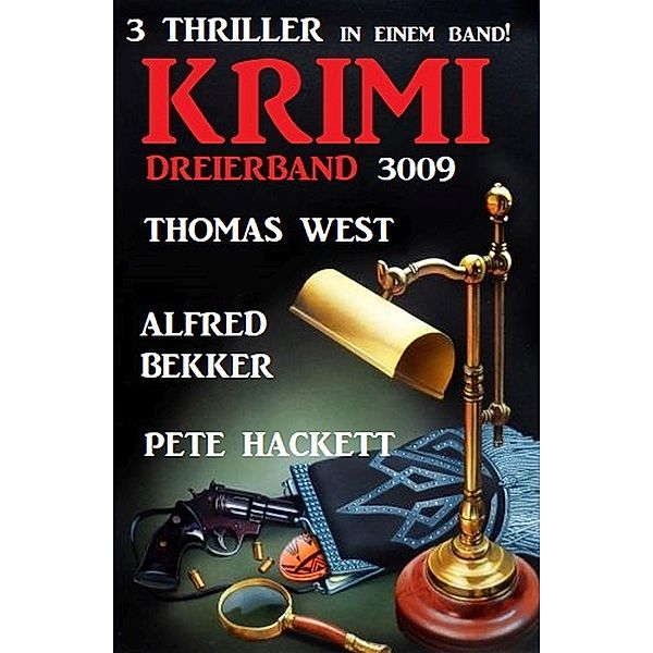 Krimi Dreierband 3009 - 3 Thriller in einem Band!, Alfred Bekker, Thomas West, Pete Hackett