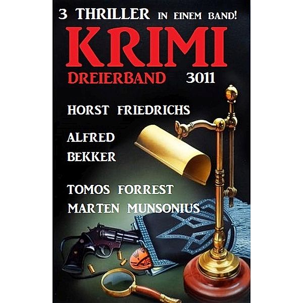 Krimi Dreierband 3011 - 3 Thriller in einem Band!, Horst Friedrichs, Alfred Bekker, Tomos Forrest, Marten Munsonius