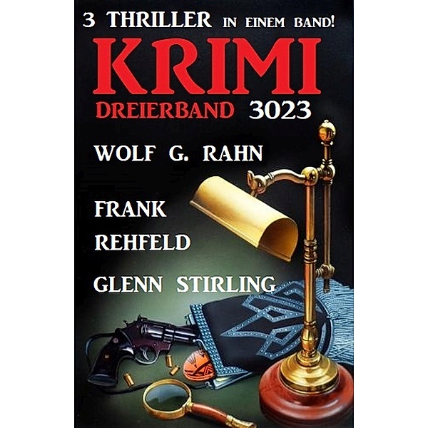 Krimi Dreierband 3023 - 3 Thriller in einem Band!, Wolf G. Rahn, Frank Rehfeld, Glenn Stirling