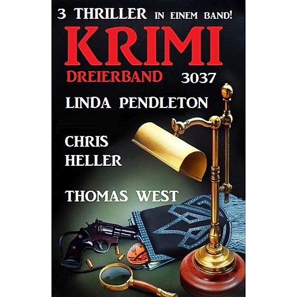 Krimi Dreierband 3037  - 3 Thriller in einem Band!, Linda Pendleton, Thomas West, Chris Heller