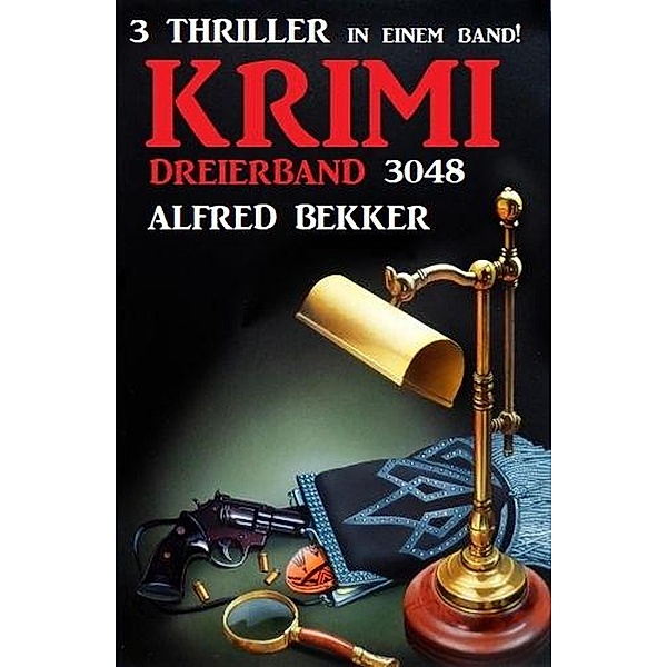 Krimi Dreierband 3048 - 3 Thriller in einem Band!, Alfred Bekker