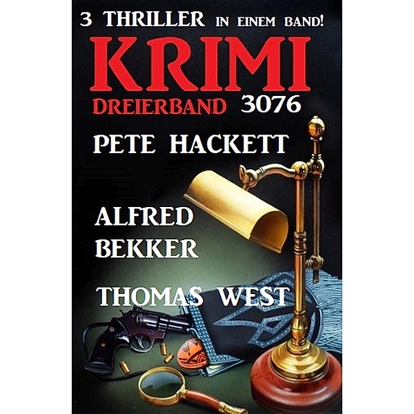 Krimi Dreierband 3076 - 3 Thriller in einem Band, Alfred Bekker, Thomas West, Pete Hackett