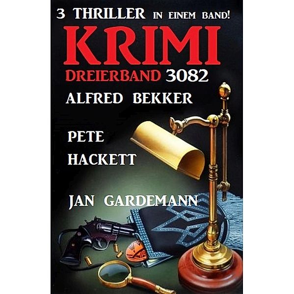 Krimi Dreierband 3082 - 3 Thriller in einem Band, Alfred Bekker, Jan Gardeman, Pete Hackett