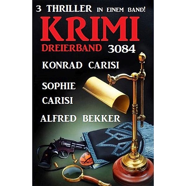 Krimi Dreierband 3083, Alfred Bekker, Sophie Carisi, Konrad Carisi