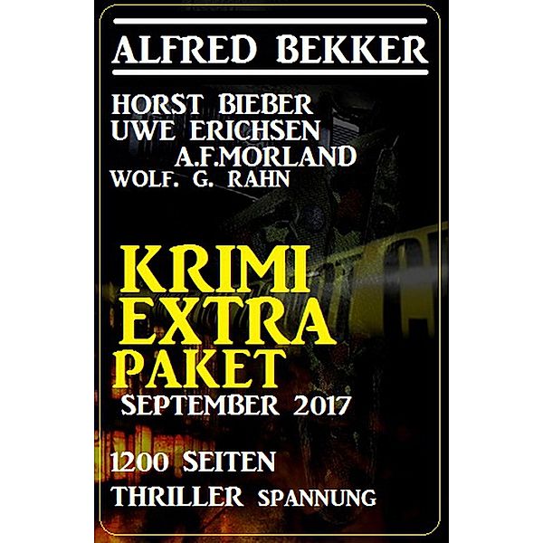 Krimi Extra Paket September 2017 - 1200 Seiten Thriller Spannung, Alfred Bekker, Horst Bieber, A. F. Morland, Uwe Erichsen, Wolf G. Rahn