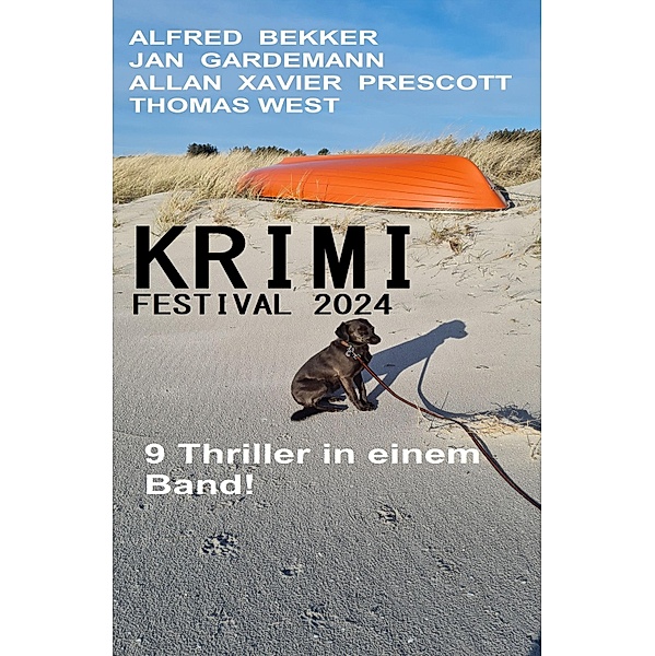 Krimi Festival 2024: 9 Thriller in einem Band, Alfred Bekker, Jan Gardemann, Allan Xavier Prescott, Thomas West