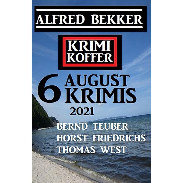 Krimi Koffer 6 August Krimis 2021, Alfred Bekker, Thomas West, Bernd Teuber, Horst Friedrichs