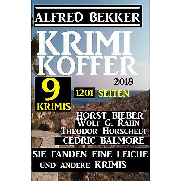 Krimi Koffer: Sie fanden eine Leiche und andere Krimis, Alfred Bekker, Horst Bieber, Wolf G. Rahn, Cedric Balmore, Theodor Horschelt