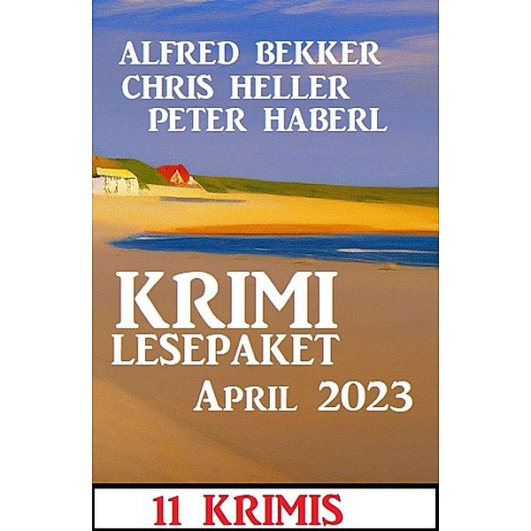 Krimi Lesepaket April 2023: 11 Krimis, Alfred Bekker, Peter Haberl, Chris Heller