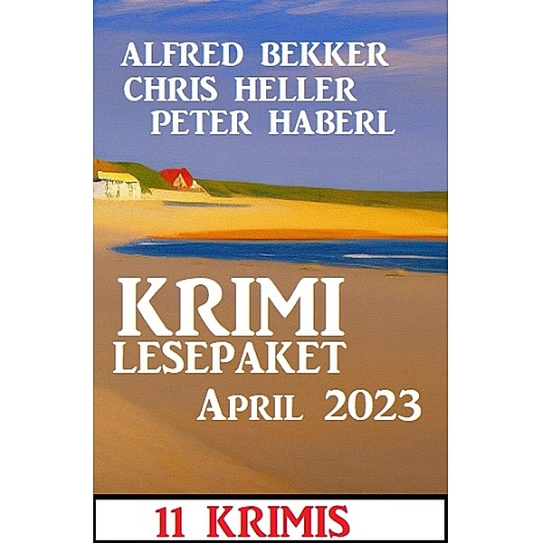 Krimi Lesepaket April 2023: 11 Krimis, Alfred Bekker, Chris Heller, Peter Haberl