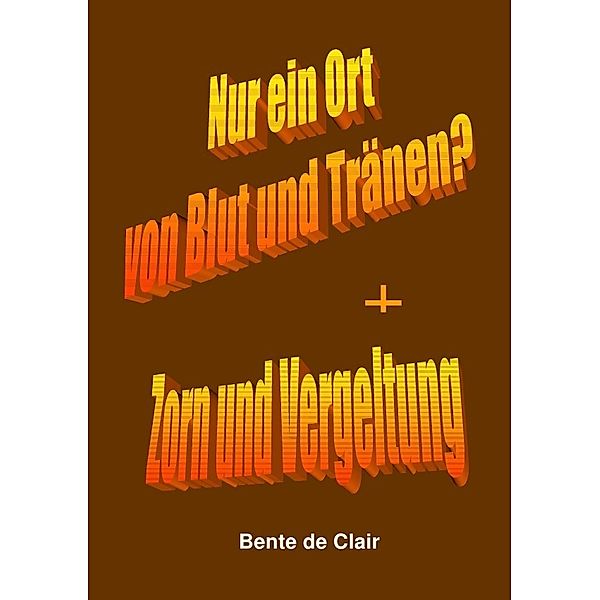 Krimi / Nur ein Ort von Blut und Tränen? + Zorn und Vergeltung, Bente de Clair