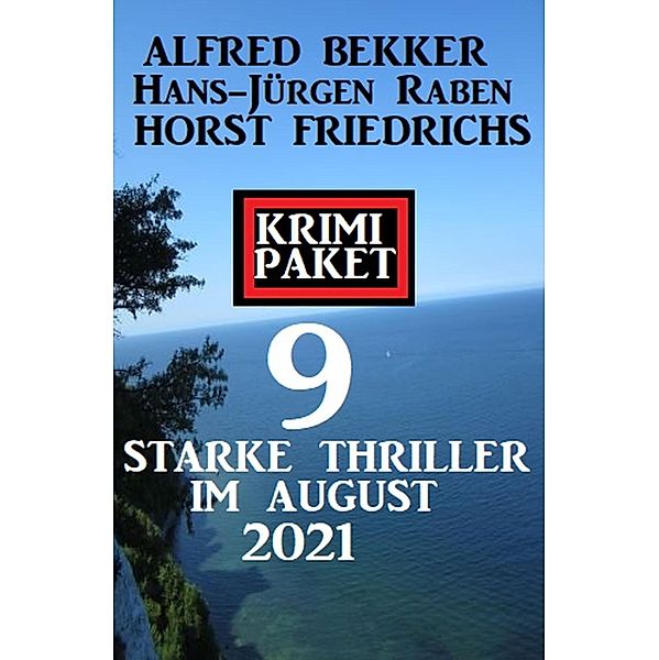 Krimi Paket 9 starke Thriller im August 2021, Alfred Bekker, Hans-Jürgen Raben, Horst Friedrichs