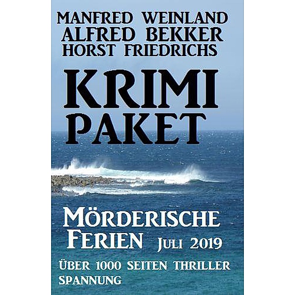 Krimi Paket Mörderische Ferien Juli 2019, Alfred Bekker, Manfred Weinland, Horst Friedrichs
