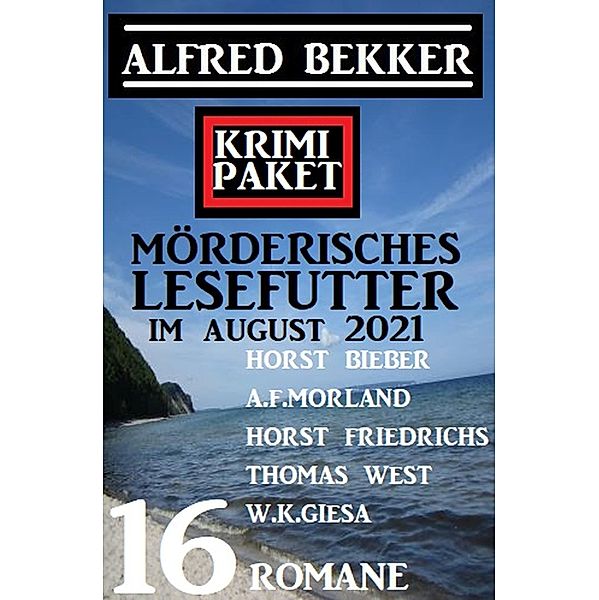 Krimi Paket Mörderisches Lesefutter im August 2021: 16 Romane, Alfred Bekker, Horst Bieber, A. F. Morland, Horst Friedrichs, W. K. Giesa, Thomas West