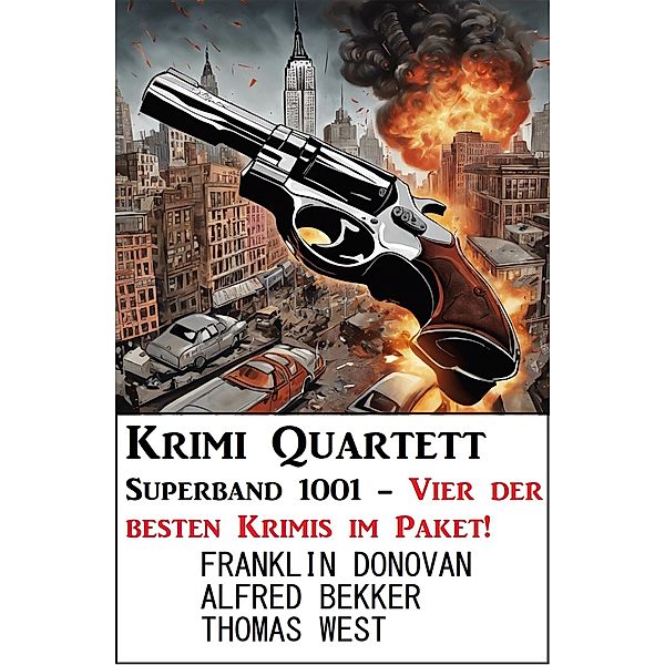Krimi Quartett Superband 1001 - Vier der besten Krimis im Paket!, Alfred Bekker, Franklin Donovan, Thomas West