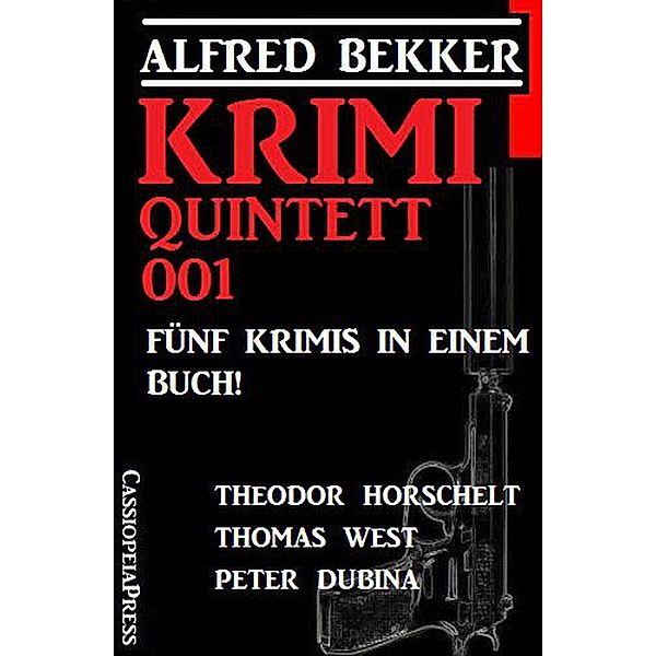 Krimi Quintett 001 - Fünf Krimis in einem Buch!, Alfred Bekker, Theodor Horschelt, Peter Dubina, Thomas West