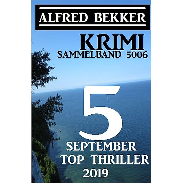 Krimi Sammelband 5006: 5 Top September Top Thriller 2019, Alfred Bekker