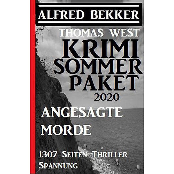 Krimi Sommer Paket 2020: Angesagte Morde: 1307 Seiten Thriller Spannung, Alfred Bekker, Thomas West