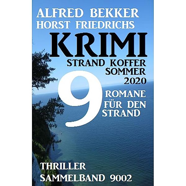 Krimi Strand Koffer: 9 Romane für den Strand: Thriller Sammelband 9002 Sommer 2020, Alfred Bekker, Horst Friedrichs