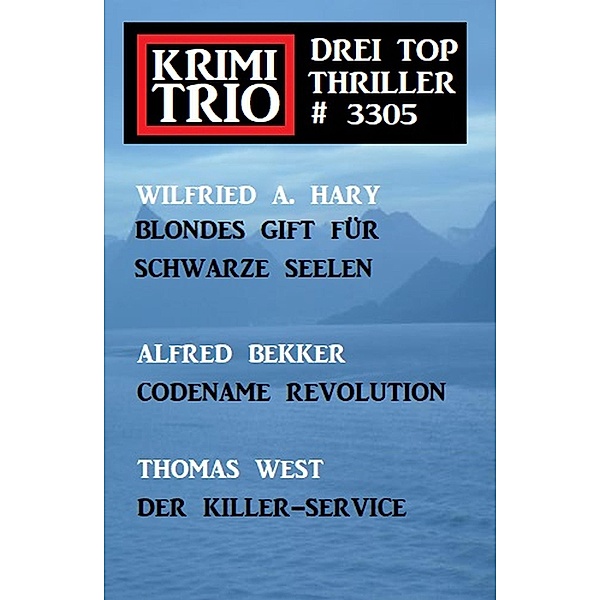 Krimi Trio 3305 - Drei Top Thriller, Alfred Bekker, Wilfried A. Hary, Thomas West