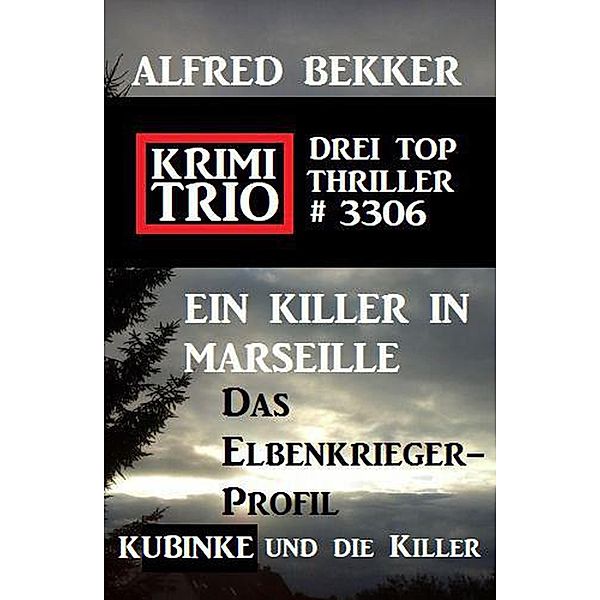 Krimi Trio 3306 - Drei Top Thriller, Alfred Bekker