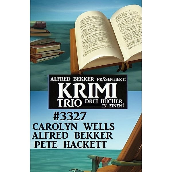 Krimi Trio 3327, Alfred Bekker, Carolyn Wells, Pete Hackett